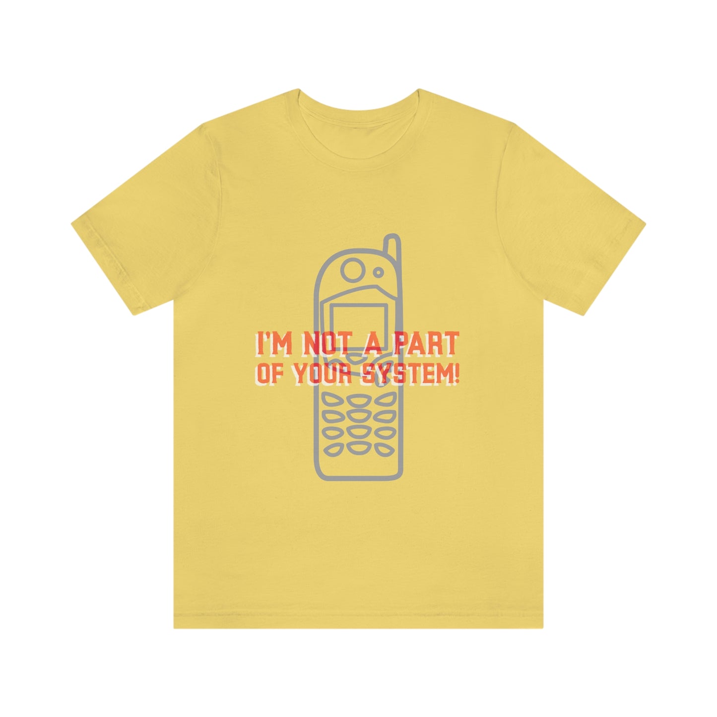 I'm Not A Part Of Your System - Unisex T-Shirt