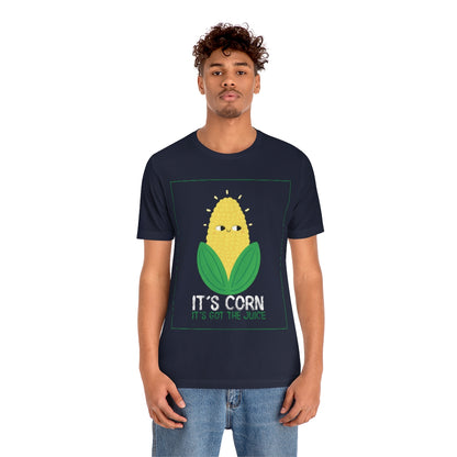 It's Corn.  It's Got The Juice 2 - Unisex T-Shirt