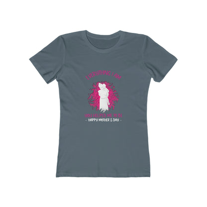 Everything I Am You Helped Me To Be - Women's T-shirt