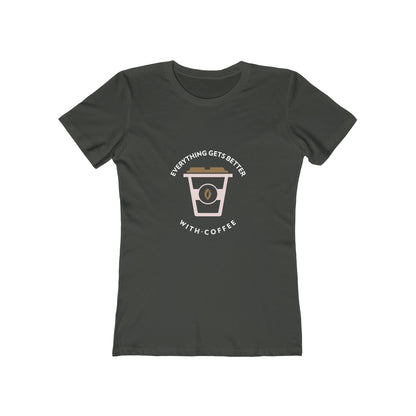 Everything Gets Better With Coffee - Women's T-shirt