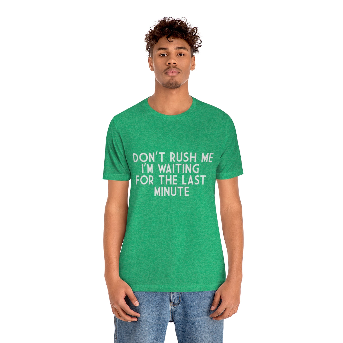 Don't Rush Me I'm Waiting For The Last Minute - Unisex T-Shirt