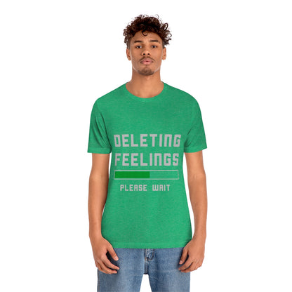 Deleting Feelings Please Wait - Unisex T-Shirt