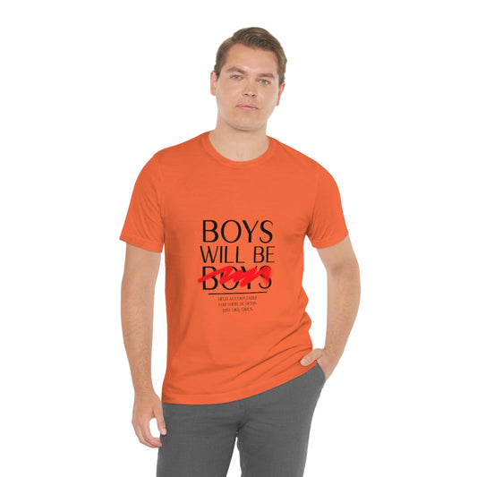 Boys Will Be Boys - Unisex T-Shirt