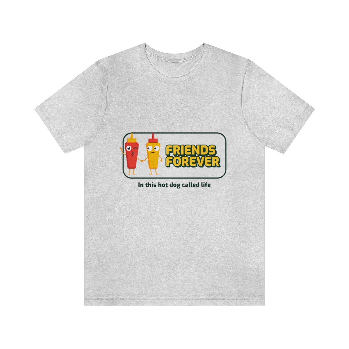 Friends Forever In This Hot Dog Called Life - Unisex T-Shirt