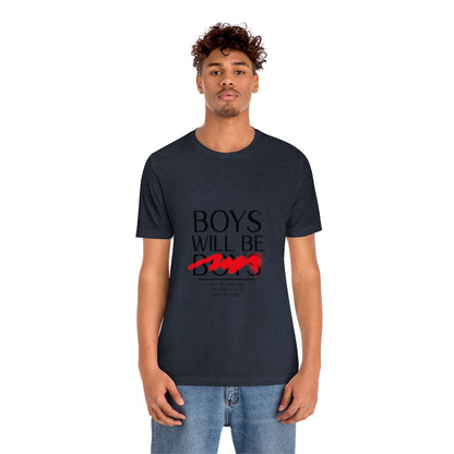 Boys Will Be Boys - Unisex T-Shirt