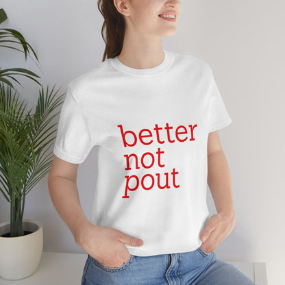 better not pout - Unisex T-Shirt