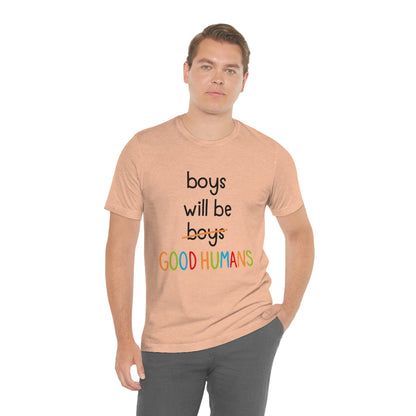 Boys Will Be Good Humans - Unisex T-Shirt