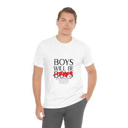 Boys Will Be Boys - Unisex T-Shirt