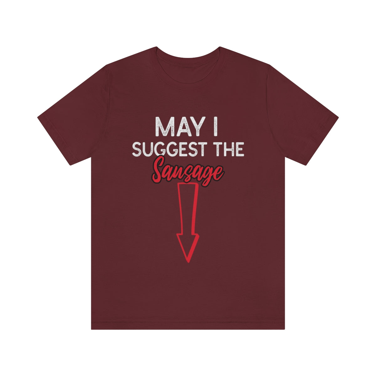 May I Suggest The Sausage - Unisex T-Shirt