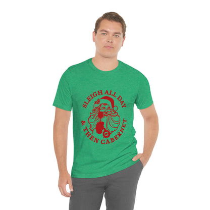 Sleigh All Day And Then Cabernet - Unisex T-Shirt