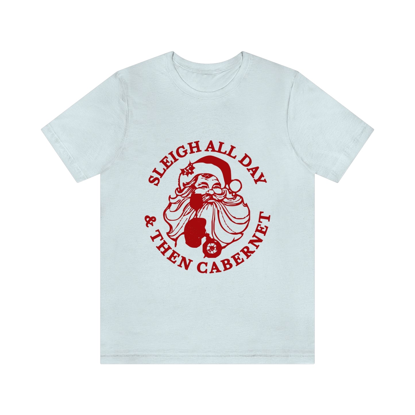 Sleigh All Day And Then Cabernet - Unisex T-Shirt