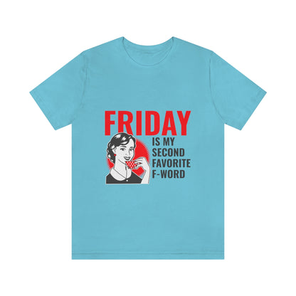 Friday Is My Second Favorite F Word - Unisex T-Shirt