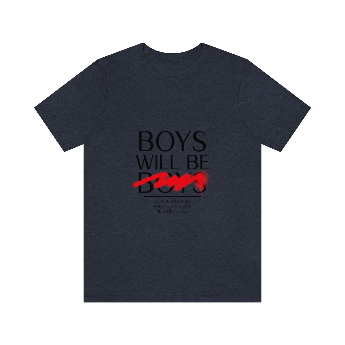 Boys Will Be Boys - Unisex T-Shirt