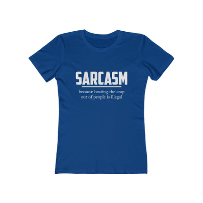 Sarcasm Because Beating The Crap Out of People Is Illegal - Women's T-shirt