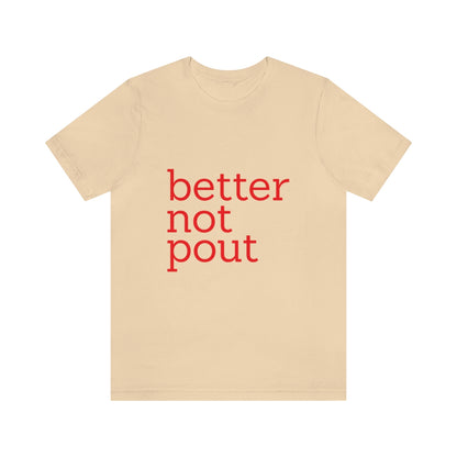 better not pout - Unisex T-Shirt