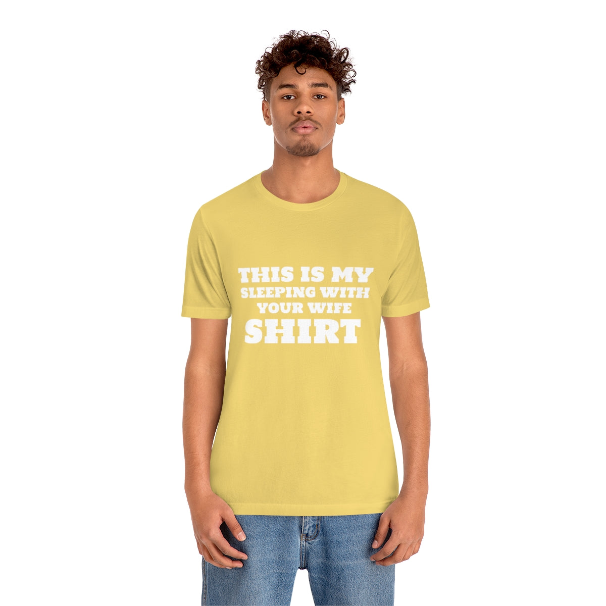 This Is My Sleeping With Your Wife Shirt - Unisex T-Shirt