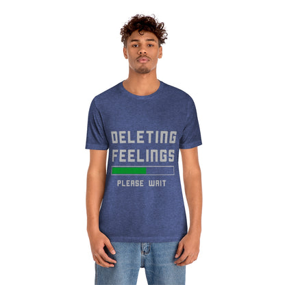 Deleting Feelings Please Wait - Unisex T-Shirt