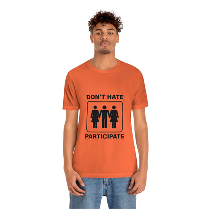 Don't Hate Participate - Unisex T-Shirt