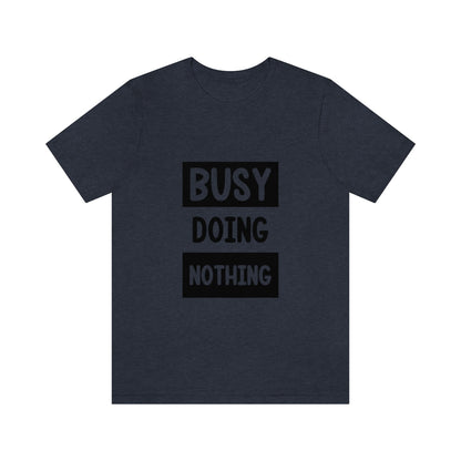 Busy Doing Nothing - Unisex T-Shirt