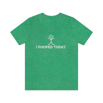 I Pooped Today! 2 - Unisex T-Shirt