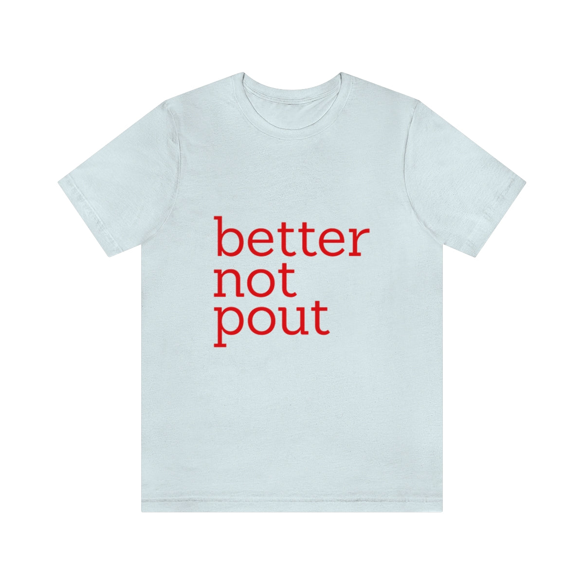 better not pout - Unisex T-Shirt