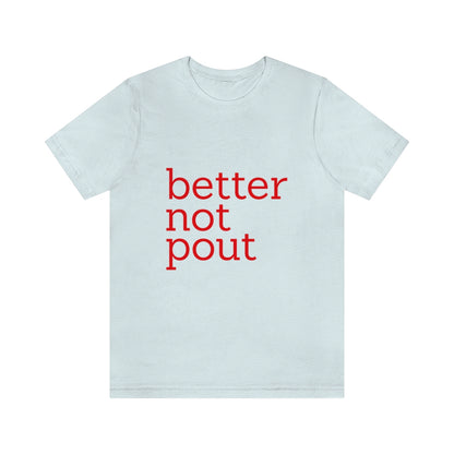 better not pout - Unisex T-Shirt