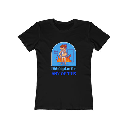Didn't Plan For Any of This - Women's T-shirt