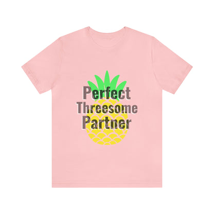 Perfect Threesome Partner - Unisex T-Shirt