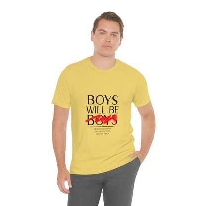 Boys Will Be Boys - Unisex T-Shirt