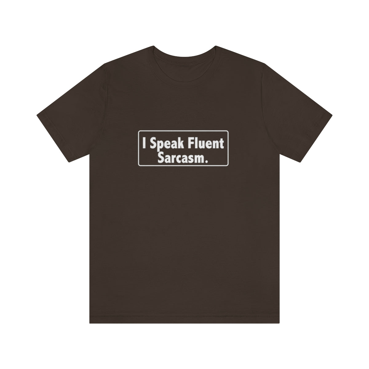 I Speak Fluent Sarcasm - Unisex T-Shirt