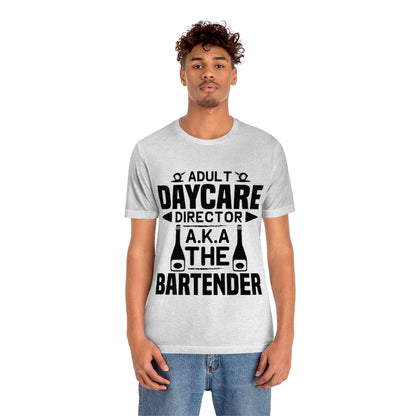 Adult Daycare Director AKA The Bartender - Unisex T-Shirt
