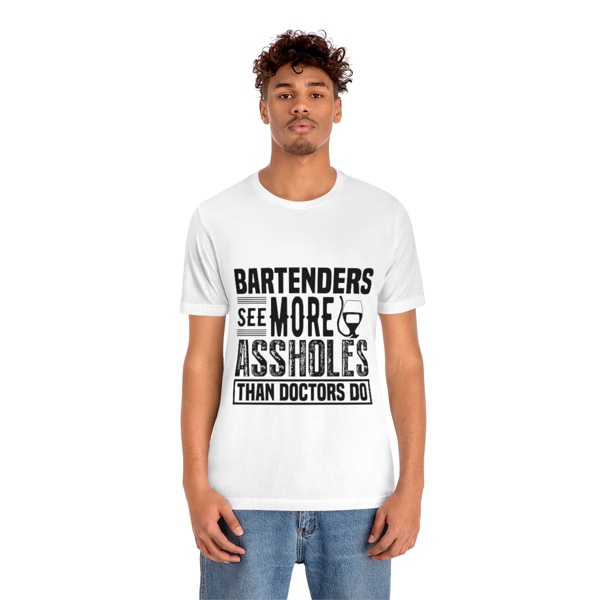 Bartenders See More Assholes Than Doctors Do 2 - Unisex T-Shirt