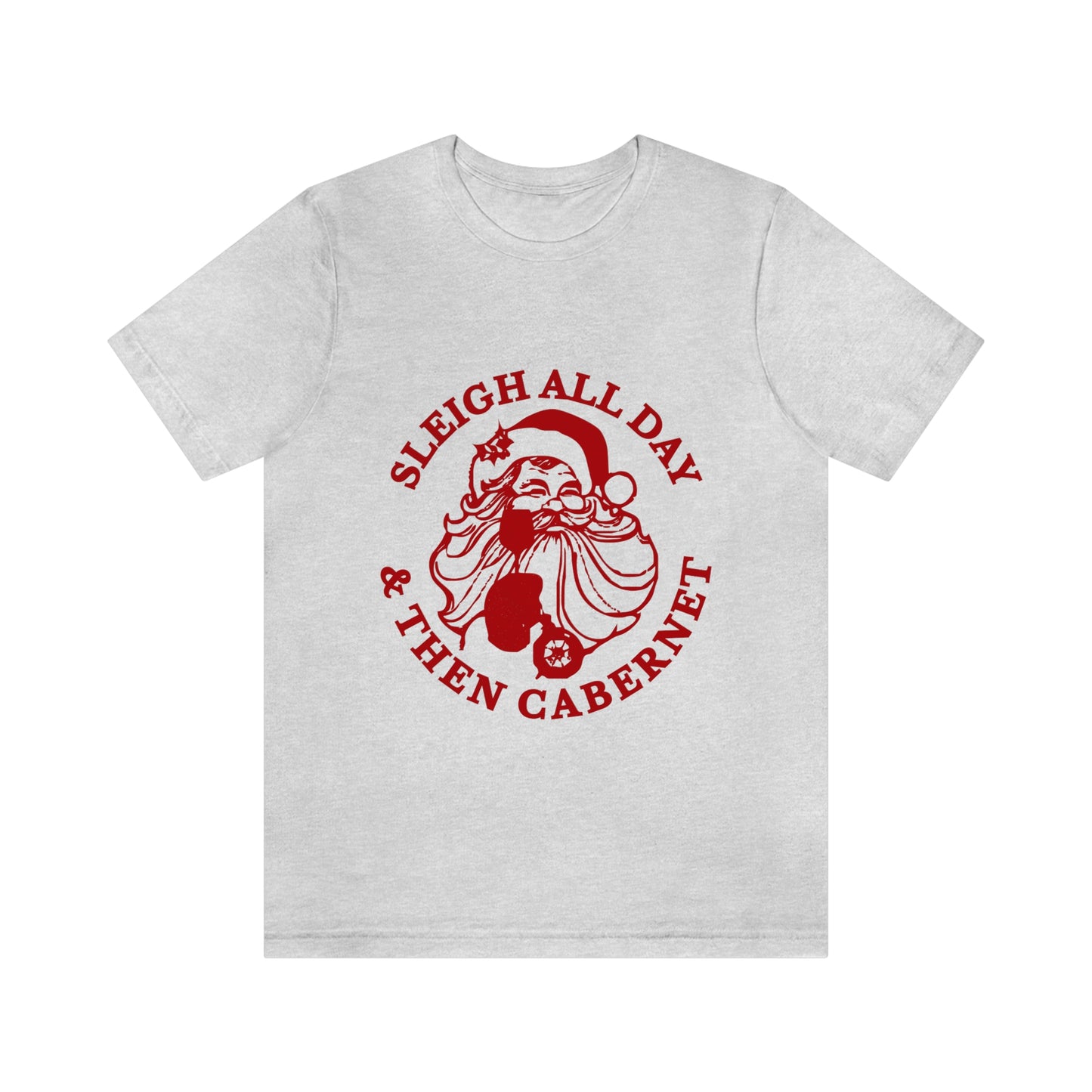 Sleigh All Day And Then Cabernet - Unisex T-Shirt