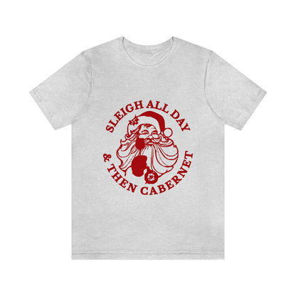 Sleigh All Day And Then Cabernet - Unisex T-Shirt