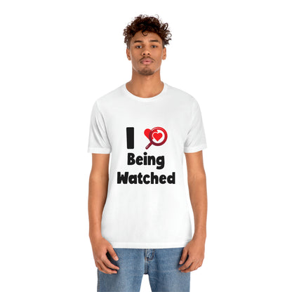 I Love Being Watched 3 - Unisex T-Shirt