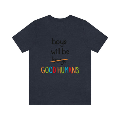 Boys Will Be Good Humans - Unisex T-Shirt