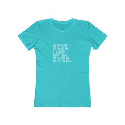 Best. Life. Ever. - Women's T-shirt