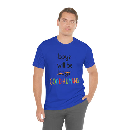 Boys Will Be Good Humans - Unisex T-Shirt