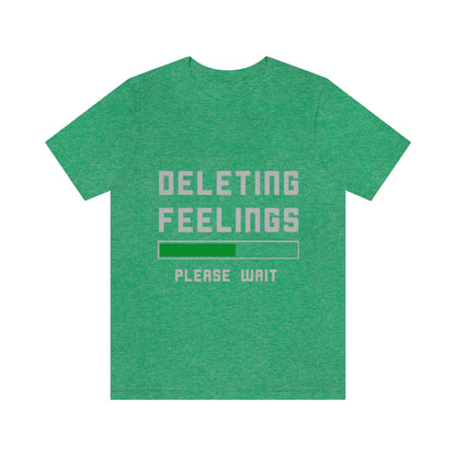 Deleting Feelings Please Wait - Unisex T-Shirt