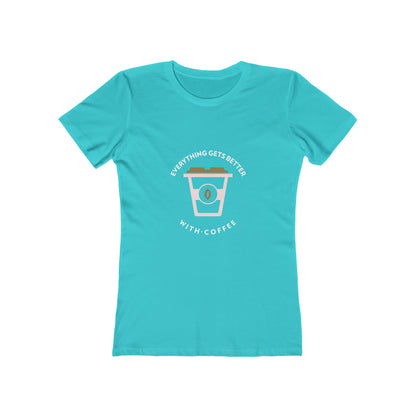 Everything Gets Better With Coffee - Women's T-shirt