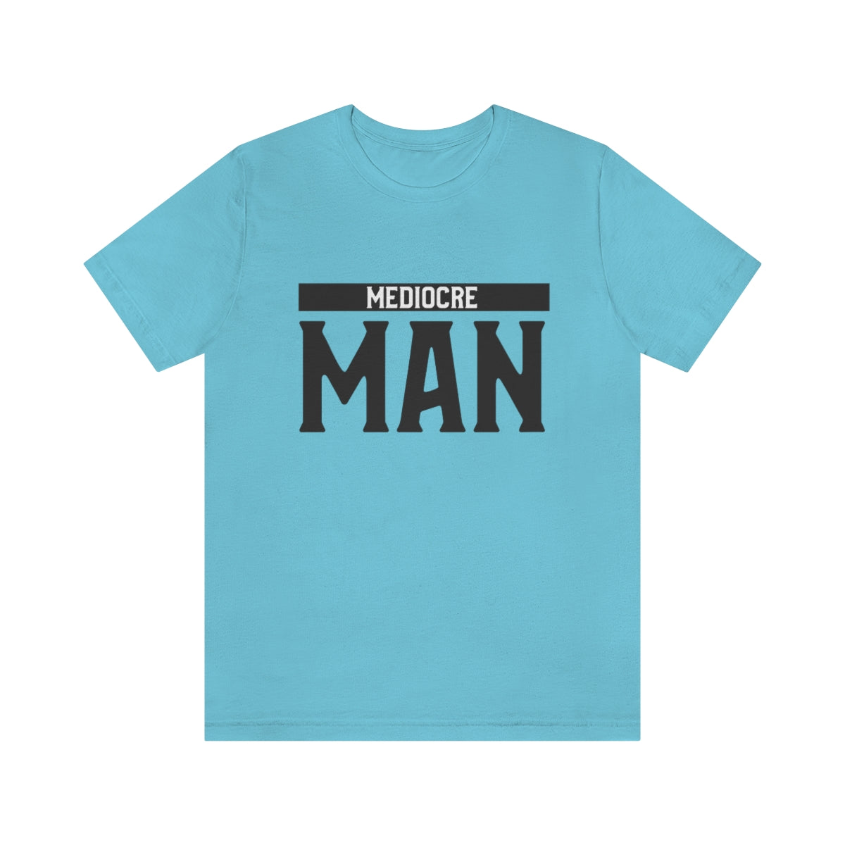 Mediocre Man - Unisex T-Shirt