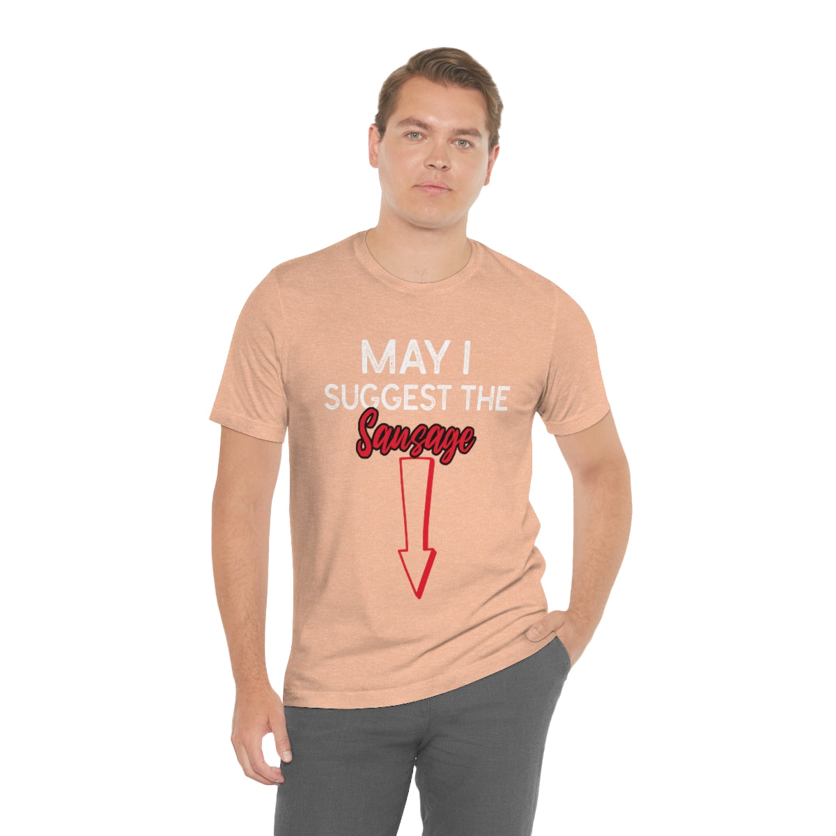 May I Suggest The Sausage - Unisex T-Shirt