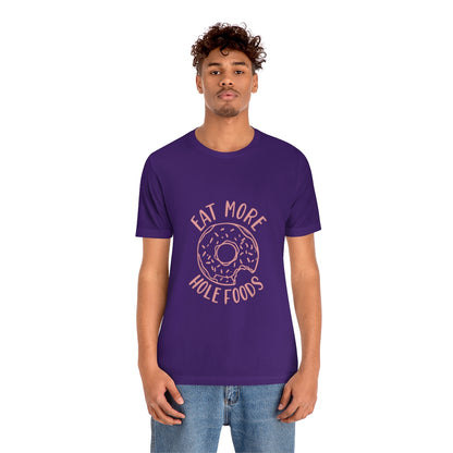 Eat More Hole Foods - Unisex T-Shirt