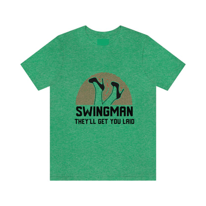 Swingman They'll Get You Laid - Unisex T-Shirt