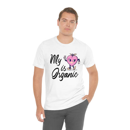 My Peach Is Organic - Unisex T-Shirt