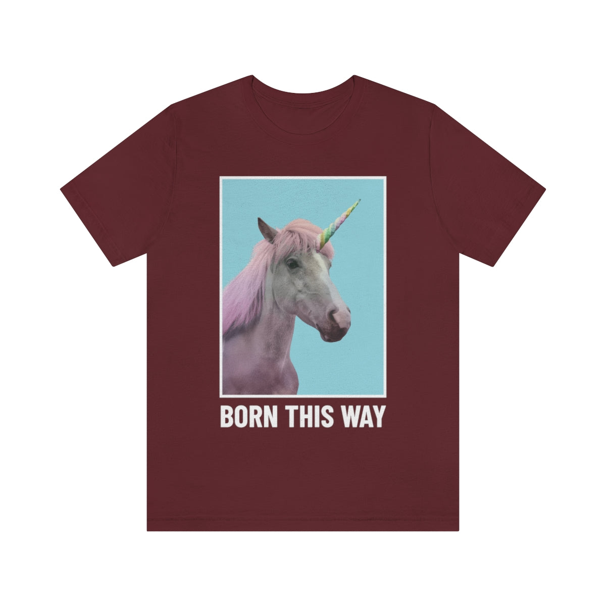 Born This Way - Unisex T-Shirt