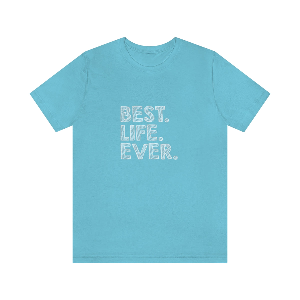 Best. Life. Ever. - Unisex T-Shirt