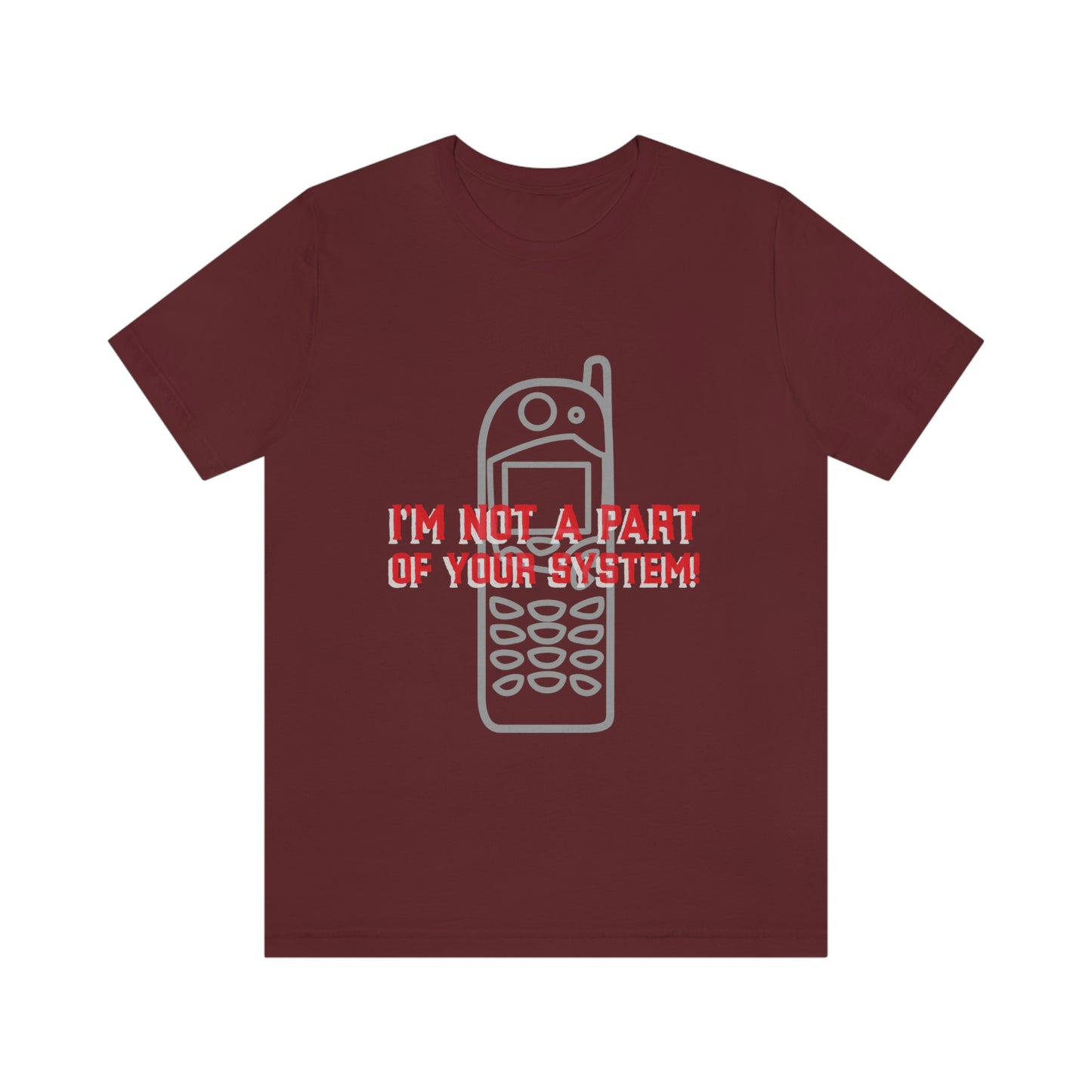 I'm Not A Part Of Your System - Unisex T-Shirt