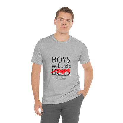 Boys Will Be Boys - Unisex T-Shirt