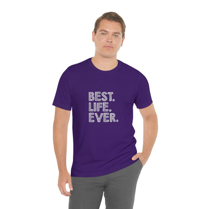 Best. Life. Ever. - Unisex T-Shirt